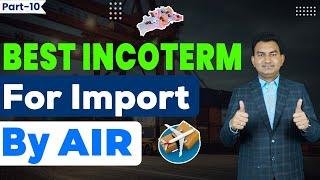 Which is Best Incoterm for Import By Air? | Best Incoterm For Import | How to Import by Air?