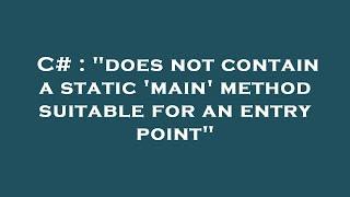 C# : "does not contain a static 'main' method suitable for an entry point"