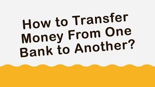 How to Transfer Money from one Bank to Another?