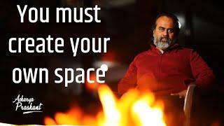 This is how you must create your own space || Acharya Prashant (2021)