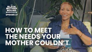 Ep: 027 How to Meet the Needs Your Mother Couldn't Meet
