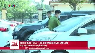 Cho thuê xe tự lái - Chiêu trò mới cho vay nặng lãi tới 700%/ năm | VTV24