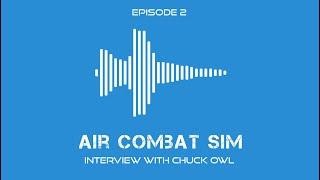 Air Combat Sim Podcast - Episode #2 - Chuck Owl