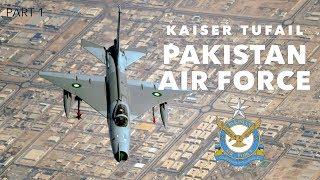 Pakistan Air Force | Kaiser Tufail (Part 1)