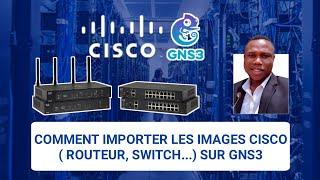 Guide Ultime : comment Télécharger et Importer les Images Cisco( Router, switch…) sur GNS3