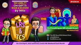 Ep.8 THE NRI SHOW - TAX ON GIFTS MADE & RECEIVED BY NRIs - Provisions for Remittance under LRS & TCS