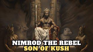 NIMROD THE REBEL SON OF KUSH THE BUILDER OF THE TOWER OF BABEL