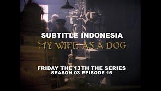 (SUB INDO) Friday the 13th The Series S03E16  "My Wife as a Dog"