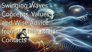 Swinging Waves   Concepts, Values and Wise Advice from the Billy Meier Contacts