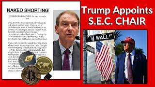 Trump's New SEC Chair on NAKED SHORT SELLING! Paul Atkins nominated by Donald Trump