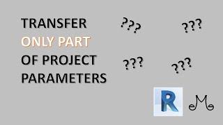 Revit tutorials - transfer part of project parameters