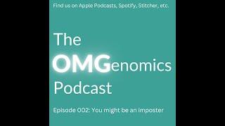 You might be an imposter | OMGenomics podcast