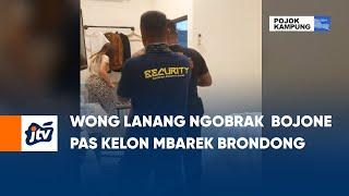 Wong Lanang Ngobrak  Bojone Pas Kelon Mbarek Brondong | POJOK KAMPUNG JTV