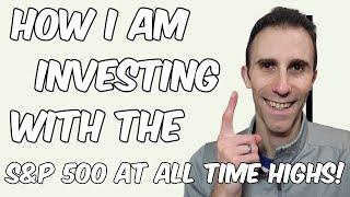 How I am Investing with the Stock Market at ALL-TIME HIGHS! 