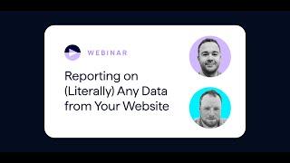 No-Limit Website Insights: How to Report on ANY Data From Your Site Webinar