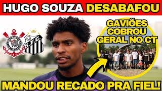  OLHA O QUE HUGO SOUZA FALOU ANTES DA DECISÃO CONTRA O SANTOS! GAVIÕES COBRA GERAL NO CT! 