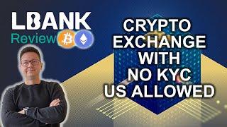 LBank Crypto Exchange Full Review NO KYC + US Customers Allowed!!