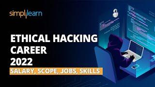 Ethical Hacking Career - Salary, Scope, Jobs, Skills | Ethical Hacking RoadMap | Simplilearn