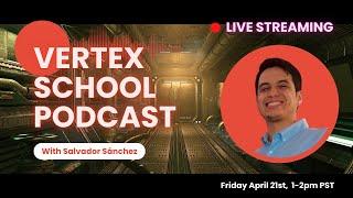 Vertex School Podcast with Salvador Sánchez