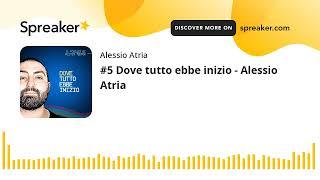 #5 Dove tutto ebbe inizio - Alessio Atria