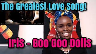 THE GREATEST LOVE SONG!️️️...Goo Goo Dolls - Iris [Official Music Video] | REACTION