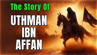 The STORY of UTHMAN IBN AFFAN | The 3 rd KHALIFA