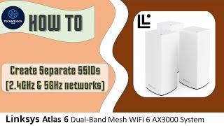 Linksys Atlas 6 WiFi 6 Dual Band Mesh Router: How to Create 2 separate SSIDs 2.4GHz & 5GHz networks