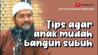 Tips agar anak mudah bangun subuh - Ustad Subhan Bawazier