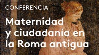 Mujeres, maternidad y ciudadanía en la Roma antigua | Rosa María Cid