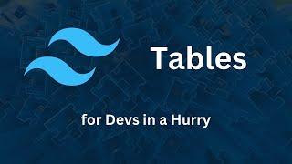 Tables - Tailwind CSS for Devs in a Hurry