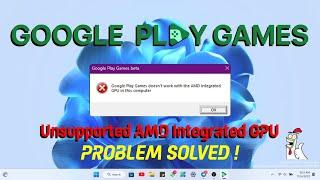 Google Play Games Unsupported AMD Integrated GPU | Problem Solved