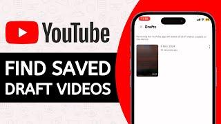 How to Find Saved Draft Videos in YouTube (2024 Update)