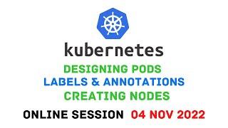 How to Design Pods in Kubernetes | Labels & Annotations | Creating Nodes | Online Session