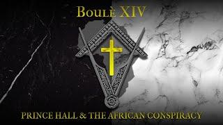 BOULE XIV: Prince Hall and the African Conspiracy