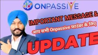 #ONPASSIVE || Onpassive Message & Update || आप सभी Onpassive फाउंडर के लिए