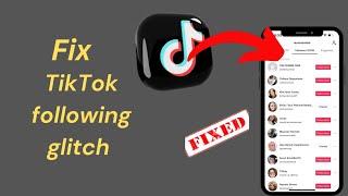 How to Fix TikTok following glitch/How to Fix TikTok following list not updating solved 2024