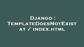 Django : TemplateDoesNotExist at / index.html