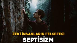 Akıllı İnsanın Felsefesi | SEPTİSİZM (KUŞKUCULUK) FELSEFESİ