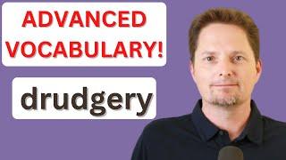 ADVANCED VOCABULARY / Improve your vocabulary / Learn American English / drudgery