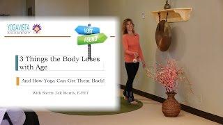 3 Things the Body Loses with Age, and How Yoga Can Get them Back! with Sherry Zak Morris, C-IAYT