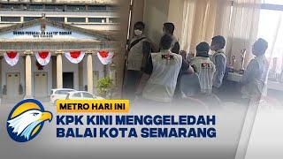 Setelah Rumah, Kini Balai Kota Semarang Yang Digeledah KPK - [Metro Hari Ini]