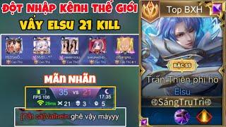 Đột Nhập Team Thế Giới Vẩy Elsu 21 Kill Vs Trận Đấu Cực Căng Của Top Elsu