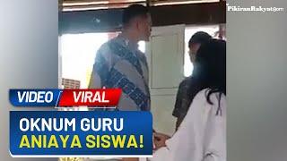 Video Oknum Guru Melakukan Kekerasan Pada Muridnya Viral di Media Sosial