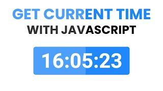 Get Current Time With Javascript | 2 Methods