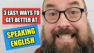 3 Easy Ways to Get Better at Speaking English