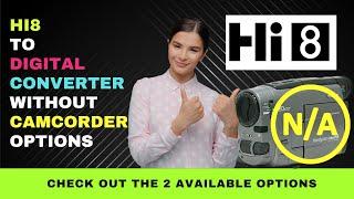 Hi8 to Digital Converter without Camcorder - Only 2 Options Available