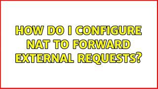 How do I configure NAT to forward external requests?