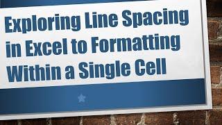 Exploring Line Spacing in Excel to Formatting Within a Single Cell