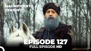 Magnificent Century Episode 127 | English Subtitle HD