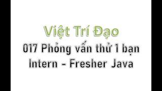 017 Phỏng vấn thử 1 bạn Intern/Fresher Java